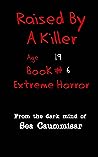 Cover of Raised By A Killer: Extreme Horror Book #6 Age 19