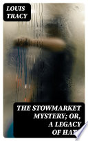 Cover of The Stowmarket Mystery; Or, A Legacy of Hate